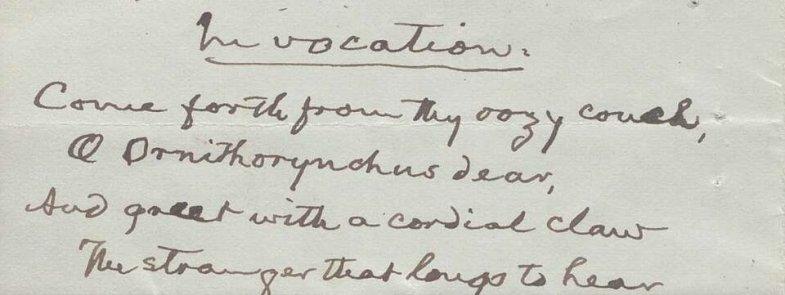 A portion of a handwritten poem that reads 'Invocation. Come forth from thy oozy couhc, O Ornithorynchus dear, And great with a cordial claw The stranger that longs to hear.'