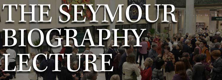 The Seymour Biography Lecture